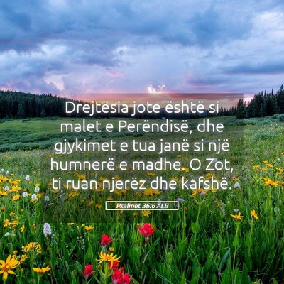 Picture 05 - Psalmet 36:6 ALB - Drejtësia jote është si malet e Perëndisë, - Bible Verse Picture