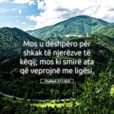 Picture 05 - Psalmet 37:1 ALB - Mos u dëshpëro për shkak të njerëzve të - Bible Verse Picture