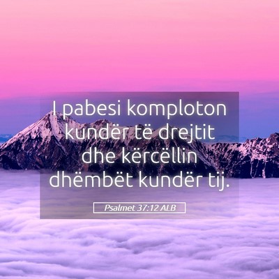 Picture 05 - Psalmet 37:12 ALB - I pabesi komploton kundër të drejtit dhe - Bible Verse Picture