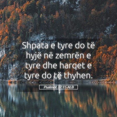 Picture 05 - Psalmet 37:15 ALB - Shpata e tyre do të hyjë në zemrën e tyre dhe - Bible Verse Picture