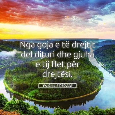 Picture 05 - Psalmet 37:30 ALB - Nga goja e të drejtit del dituri dhe gjuha e tij - Bible Verse Picture