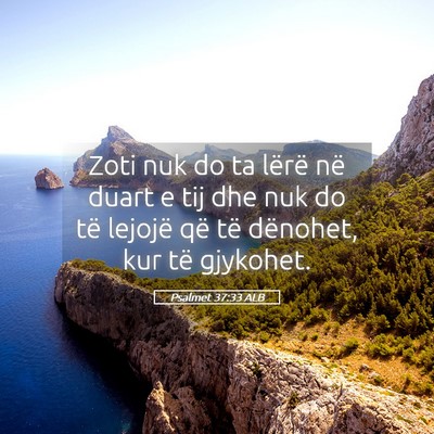 Picture 05 - Psalmet 37:33 ALB - Zoti nuk do ta lërë në duart e tij dhe nuk do - Bible Verse Picture