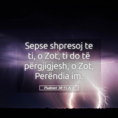 Picture 05 - Psalmet 38:15 ALB - Sepse shpresoj te ti, o Zot, ti do të - Bible Verse Picture