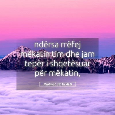 Picture 05 - Psalmet 38:18 ALB - ndërsa rrëfej mëkatin tim dhe jam tepër i - Bible Verse Picture
