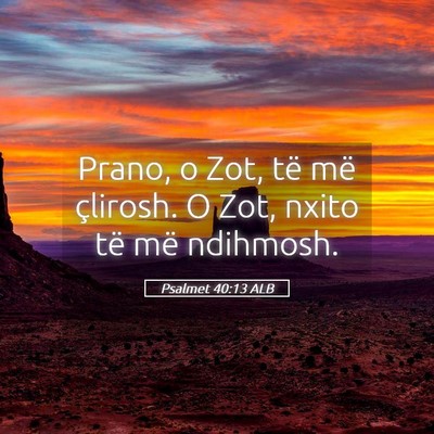 Picture 05 - Psalmet 40:13 ALB - Prano, o Zot, të më çlirosh. O Zot, nxito të - Bible Verse Picture
