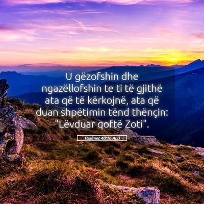 Picture 05 - Psalmet 40:16 ALB - U gëzofshin dhe ngazëllofshin te ti të gjithë - Bible Verse Picture