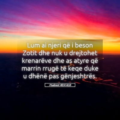 Picture 05 - Psalmet 40:4 ALB - Lum ai njeri që i beson Zotit dhe nuk u - Bible Verse Picture