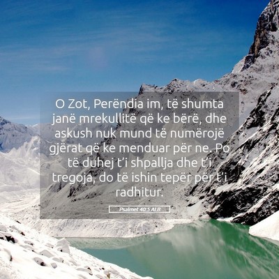 Picture 05 - Psalmet 40:5 ALB - O Zot, Perëndia im, të shumta janë mrekullitë - Bible Verse Picture