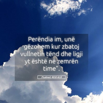 Picture 05 - Psalmet 40:8 ALB - Perëndia im, unë gëzohem kur zbatoj vullnetin - Bible Verse Picture