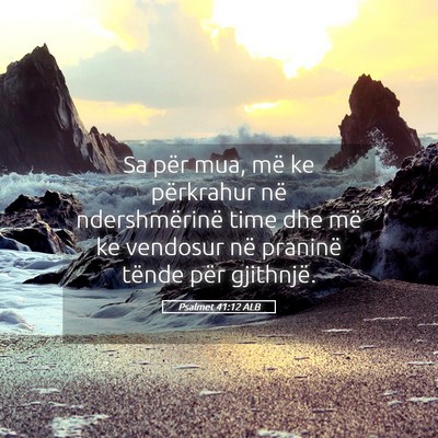 Picture 05 - Psalmet 41:12 ALB - Sa për mua, më ke përkrahur në ndershmërinë - Bible Verse Picture