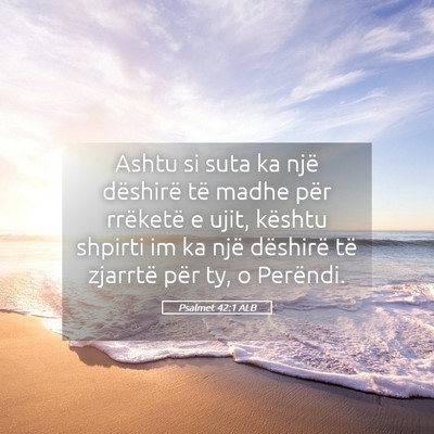 Picture 05 - Psalmet 42:1 ALB - Ashtu si suta ka një dëshirë të madhe për - Bible Verse Picture