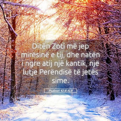 Picture 05 - Psalmet 42:8 ALB - Ditën Zoti më jep mirësinë e tij, dhe natën - Bible Verse Picture