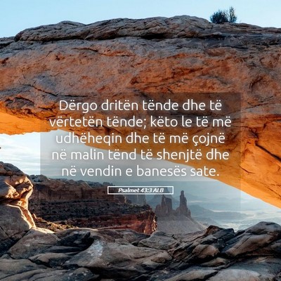 Picture 05 - Psalmet 43:3 ALB - Dërgo dritën tënde dhe të vërtetën tënde; - Bible Verse Picture
