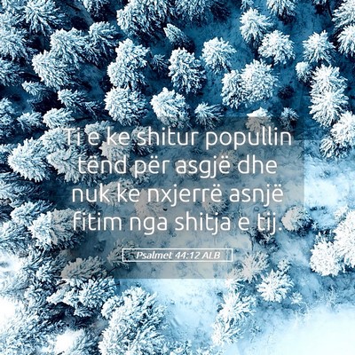 Picture 05 - Psalmet 44:12 ALB - Ti e ke shitur popullin tënd për asgjë dhe nuk - Bible Verse Picture