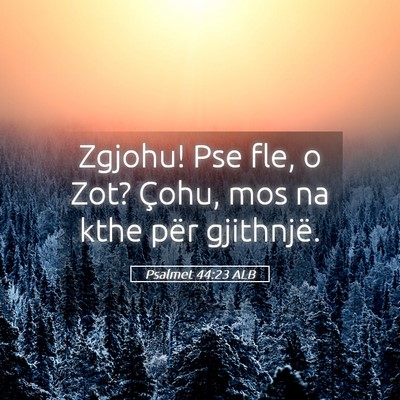 Picture 05 - Psalmet 44:23 ALB - Zgjohu! Pse fle, o Zot? Çohu, mos na kthe për - Bible Verse Picture