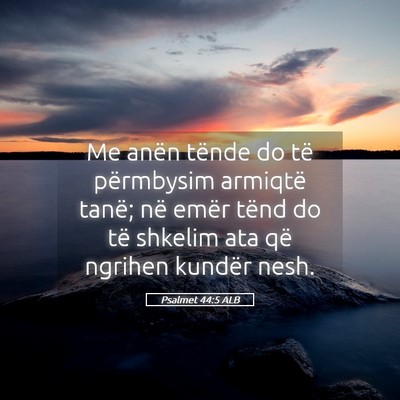 Picture 05 - Psalmet 44:5 ALB - Me anën tënde do të përmbysim armiqtë tanë; - Bible Verse Picture