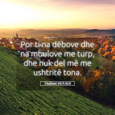 Picture 05 - Psalmet 44:9 ALB - Por ti na dëbove dhe na mbulove me turp, dhe nuk - Bible Verse Picture