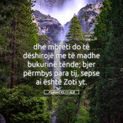 Picture 05 - Psalmet 45:11 ALB - dhe mbreti do të dëshirojë me të madhe - Bible Verse Picture