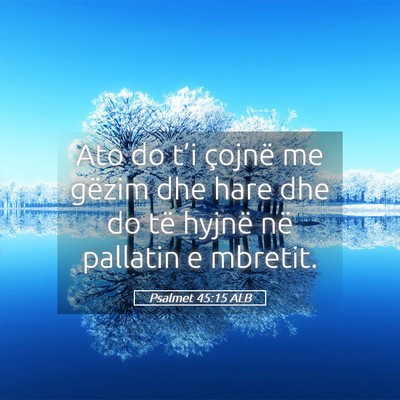 Picture 05 - Psalmet 45:15 ALB - Ato do t’i çojnë me gëzim dhe hare dhe do - Bible Verse Picture