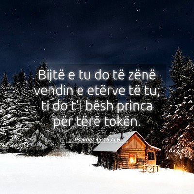 Picture 05 - Psalmet 45:16 ALB - Bijtë e tu do të zënë vendin e etërve të - Bible Verse Picture