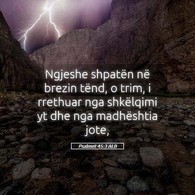 Picture 05 - Psalmet 45:3 ALB - Ngjeshe shpatën në brezin tënd, o trim, i - Bible Verse Picture