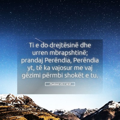 Picture 05 - Psalmet 45:7 ALB - Ti e do drejtësinë dhe urren mbrapshtinë; - Bible Verse Picture
