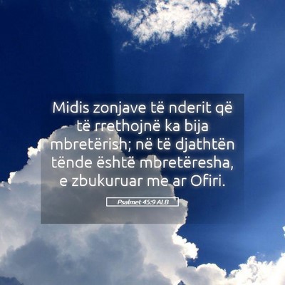 Picture 05 - Psalmet 45:9 ALB - Midis zonjave të nderit që të rrethojnë ka - Bible Verse Picture
