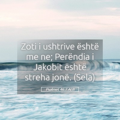 Picture 05 - Psalmet 46:7 ALB - Zoti i ushtrive është me ne; Perëndia i - Bible Verse Picture