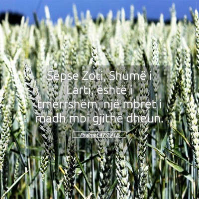Picture 05 - Psalmet 47:2 ALB - Sepse Zoti, Shumë i Larti, është i tmerrshëm, - Bible Verse Picture