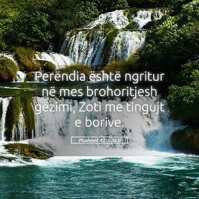 Picture 05 - Psalmet 47:5 ALB - Perëndia është ngritur në mes brohoritjesh - Bible Verse Picture