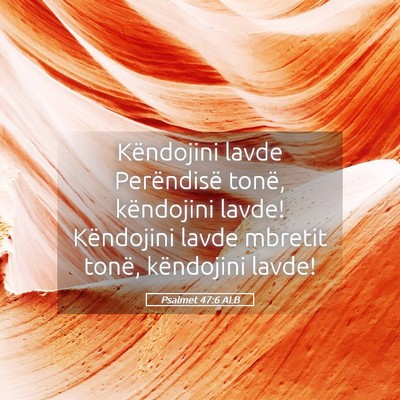 Picture 05 - Psalmet 47:6 ALB - Këndojini lavde Perëndisë tonë, këndojini - Bible Verse Picture