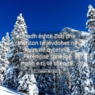 Picture 05 - Psalmet 48:1 ALB - I madh është Zoti dhe meriton të lëvdohet në - Bible Verse Picture