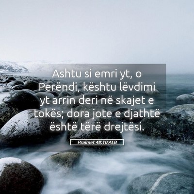 Picture 05 - Psalmet 48:10 ALB - Ashtu si emri yt, o Perëndi, kështu lëvdimi yt - Bible Verse Picture