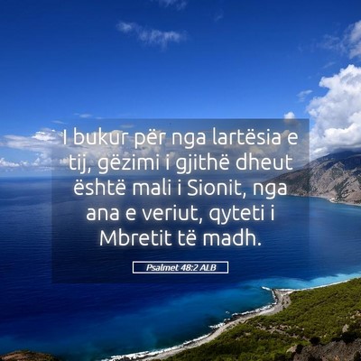 Picture 05 - Psalmet 48:2 ALB - I bukur për nga lartësia e tij, gëzimi i - Bible Verse Picture