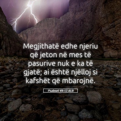 Picture 05 - Psalmet 49:12 ALB - Megjithatë edhe njeriu që jeton në mes të - Bible Verse Picture