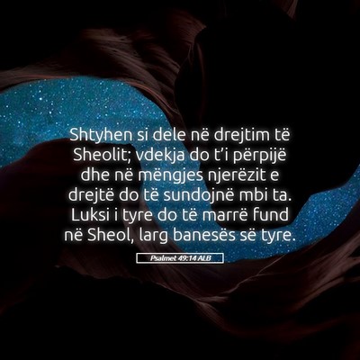 Picture 05 - Psalmet 49:14 ALB - Shtyhen si dele në drejtim të Sheolit; vdekja - Bible Verse Picture