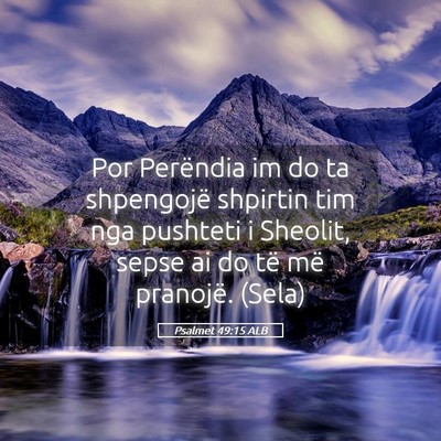 Picture 05 - Psalmet 49:15 ALB - Por Perëndia im do ta shpengojë shpirtin tim - Bible Verse Picture