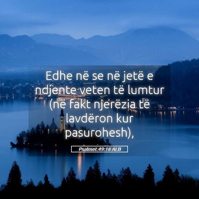 Picture 05 - Psalmet 49:18 ALB - Edhe në se në jetë e ndjente veten të lumtur - Bible Verse Picture