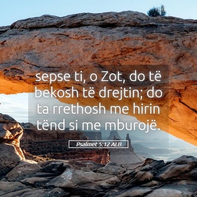 Picture 05 - Psalmet 5:12 ALB - sepse ti, o Zot, do të bekosh të drejtin; do ta - Bible Verse Picture
