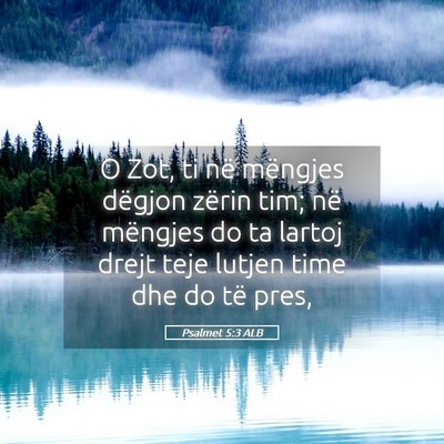 Picture 05 - Psalmet 5:3 ALB - O Zot, ti në mëngjes dëgjon zërin tim; në - Bible Verse Picture