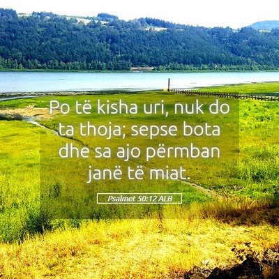 Picture 05 - Psalmet 50:12 ALB - Po të kisha uri, nuk do ta thoja; sepse bota dhe - Bible Verse Picture