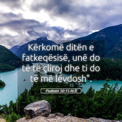 Picture 05 - Psalmet 50:15 ALB - Kërkomë ditën e fatkeqësisë, unë do të të - Bible Verse Picture