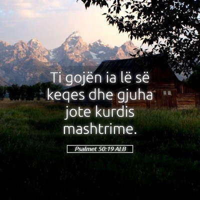 Picture 05 - Psalmet 50:19 ALB - Ti gojën ia lë së keqes dhe gjuha jote kurdis - Bible Verse Picture