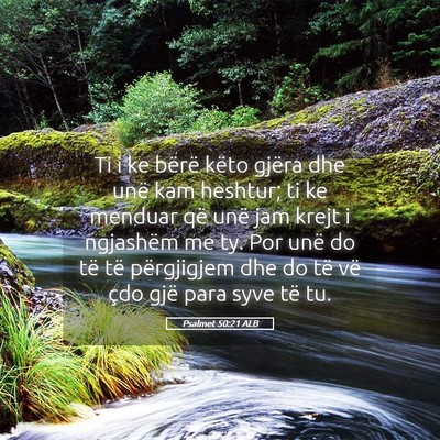Picture 05 - Psalmet 50:21 ALB - Ti i ke bërë këto gjëra dhe unë kam heshtur; - Bible Verse Picture