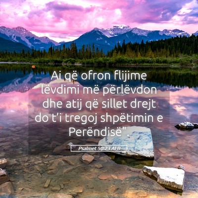 Picture 05 - Psalmet 50:23 ALB - Ai që ofron flijime lëvdimi më përlëvdon dhe - Bible Verse Picture