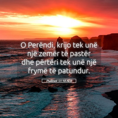 Picture 05 - Psalmet 51:10 ALB - O Perëndi, krijo tek unë një zemër të - Bible Verse Picture