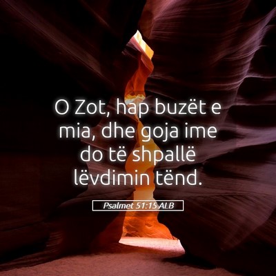 Picture 05 - Psalmet 51:15 ALB - O Zot, hap buzët e mia, dhe goja ime do të - Bible Verse Picture