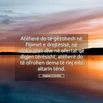 Picture 05 - Psalmet 51:19 ALB - Atëherë do të gëzohesh në flijimet e - Bible Verse Picture