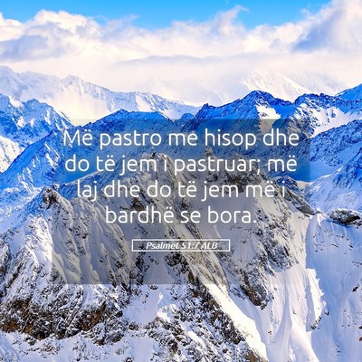 Picture 05 - Psalmet 51:7 ALB - Më pastro me hisop dhe do të jem i pastruar; - Bible Verse Picture
