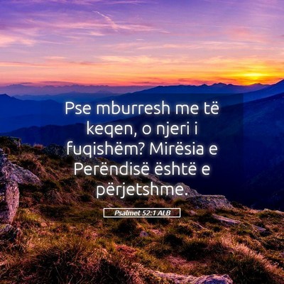Picture 05 - Psalmet 52:1 ALB - Pse mburresh me të keqen, o njeri i fuqishëm? - Bible Verse Picture